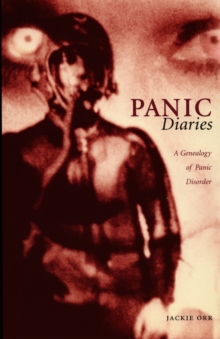 Panic Diaries : A Genealogy of Panic Disorder