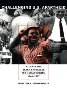 Challenging U.S. Apartheid : Atlanta and Black Struggles for Human Rights, 1960-1977