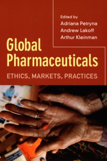 Global Pharmaceuticals : Ethics, Markets, Practices