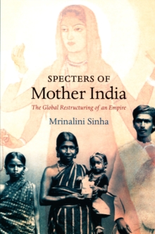 Specters of Mother India : The Global Restructuring of an Empire