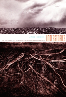 Understories : The Political Life of Forests in Northern New Mexico