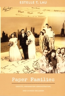 Paper Families : Identity, Immigration Administration, and Chinese Exclusion