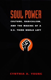 Soul Power : Culture, Radicalism, and the Making of a U.S. Third World Left