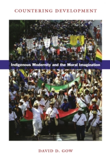 Countering Development : Indigenous Modernity and the Moral Imagination