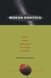 Mondo Exotica : Sounds, Visions, Obsessions of the Cocktail Generation