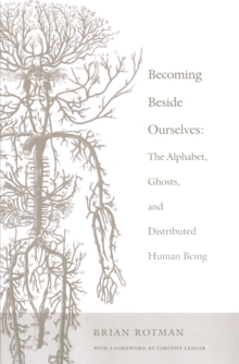 Becoming Beside Ourselves : The Alphabet, Ghosts, and Distributed Human Being