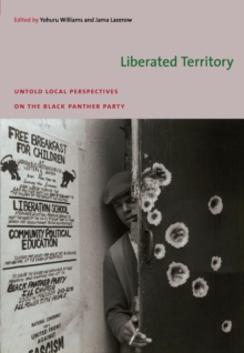 Liberated Territory : Untold Local Perspectives on the Black Panther Party