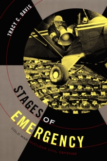 Stages of Emergency : Cold War Nuclear Civil Defense