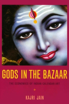 Gods in the Bazaar : The Economies of Indian Calendar Art