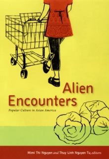 Alien Encounters : Popular Culture in Asian America