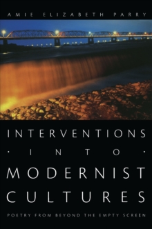 Interventions into Modernist Cultures : Poetry from Beyond the Empty Screen