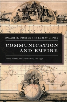 Communication and Empire : Media, Markets, and Globalization, 1860-1930