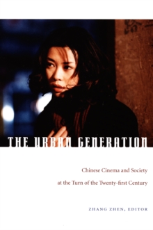 The Urban Generation : Chinese Cinema and Society at the Turn of the Twenty-First Century