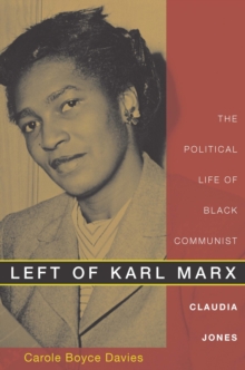 Left of Karl Marx : The Political Life of Black Communist Claudia Jones