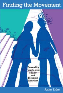 Finding the Movement : Sexuality, Contested Space, and Feminist Activism