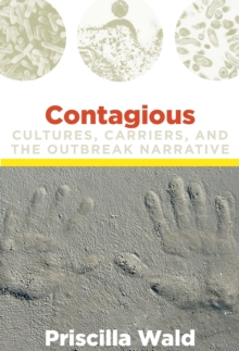 Contagious : Cultures, Carriers, and the Outbreak Narrative