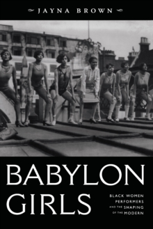 Babylon Girls : Black Women Performers and the Shaping of the Modern