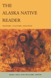 The Alaska Native Reader : History, Culture, Politics