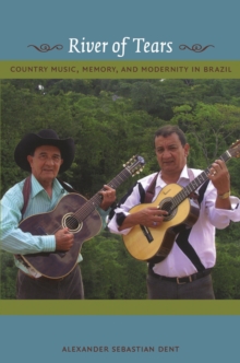 River of Tears : Country Music, Memory, and Modernity in Brazil