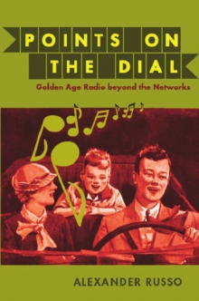 Points on the Dial : Golden Age Radio beyond the Networks