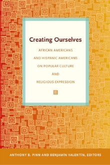 Creating Ourselves : African Americans and Hispanic Americans on Popular Culture and Religious Expression