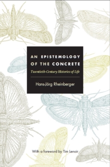 An Epistemology of the Concrete : Twentieth-Century Histories of Life