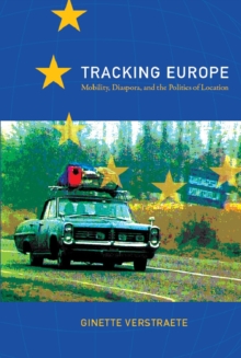 Tracking Europe : Mobility, Diaspora, and the Politics of Location