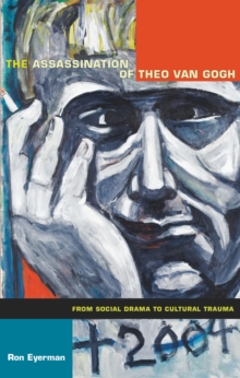 The Assassination of Theo van Gogh : From Social Drama to Cultural Trauma