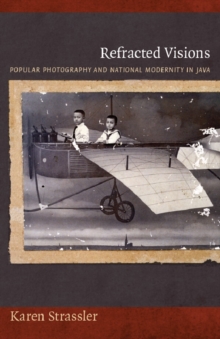 Refracted Visions : Popular Photography and National Modernity in Java