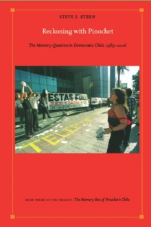 Reckoning with Pinochet : The Memory Question in Democratic Chile, 1989-2006