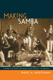 Making Samba : A New History of Race and Music in Brazil