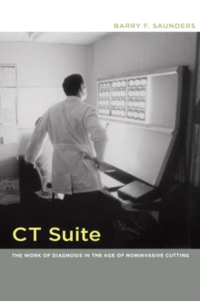 CT Suite : The Work of Diagnosis in the Age of Noninvasive Cutting