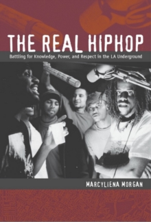 The Real Hiphop : Battling for Knowledge, Power, and Respect in the LA Underground