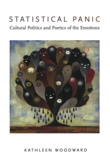 Statistical Panic : Cultural Politics and Poetics of the Emotions