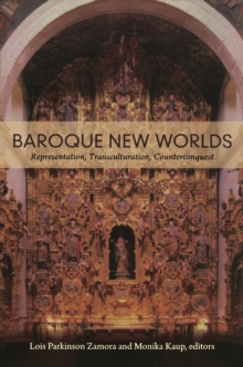 Baroque New Worlds : Representation, Transculturation, Counterconquest