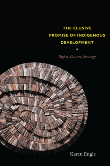 The Elusive Promise of Indigenous Development : Rights, Culture, Strategy