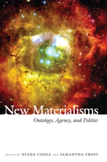 New Materialisms : Ontology, Agency, and Politics