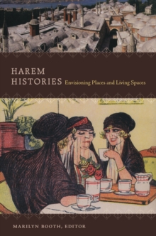 Harem Histories : Envisioning Places and Living Spaces