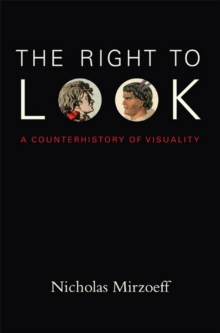 The Right to Look : A Counterhistory of Visuality