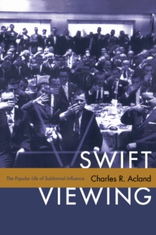 Swift Viewing : The Popular Life of Subliminal Influence