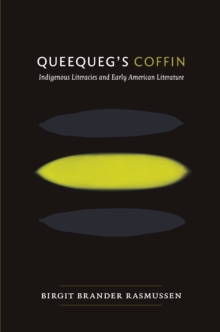 Queequeg's Coffin : Indigenous Literacies and Early American Literature