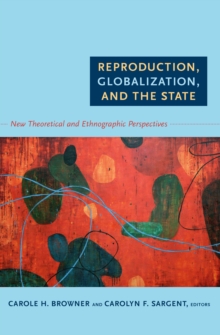 Reproduction, Globalization, and the State : New Theoretical and Ethnographic Perspectives