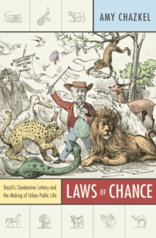 Laws of Chance : Brazil's Clandestine Lottery and the Making of Urban Public Life