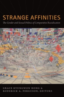 Strange Affinities : The Gender and Sexual Politics of Comparative Racialization