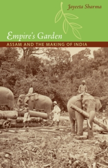 Empire's Garden : Assam and the Making of India