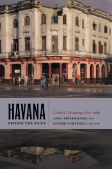 Havana beyond the Ruins : Cultural Mappings after 1989