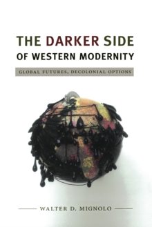 The Darker Side of Western Modernity : Global Futures, Decolonial Options