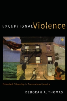 Exceptional Violence : Embodied Citizenship in Transnational Jamaica