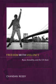 Freedom with Violence : Race, Sexuality, and the US State