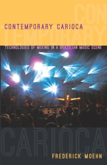 Contemporary Carioca : Technologies of Mixing in a Brazilian Music Scene